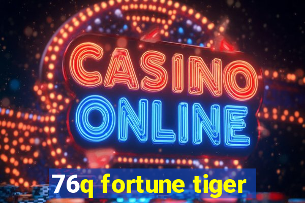 76q fortune tiger